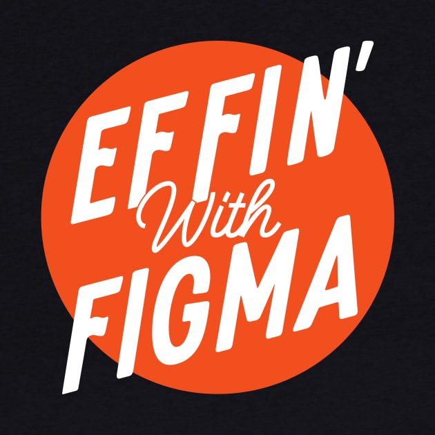 Effin' with Figma by Effin' with Figma